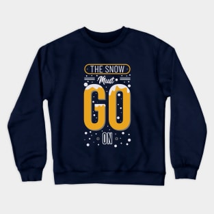 The Snow Must Go On Crewneck Sweatshirt